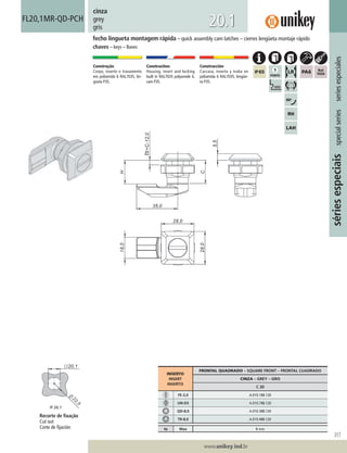 317
www.unikey.ind.br
20.1
sériesespeciaisspecialseriesseriesespeciales
cinza
grey
gris
Construção
Corpo, inserto e travamento
em poliamida 6 RAL7035, lin-
gueta P35.
Construction
Housing, insert and locking
built in RAL7035 polyamide 6,
cam P35.
Construcción
Carcasa, inserto y traba en
poliamida 6 RAL7035, lengüe-
ta P35.
fecho lingueta montagem rápida – quick assembly cam latches – cierres lengüeta montaje rápido
chaves – keys – llaves
FL20,1MR-QD-PCH
INSERTO
INSERT
INSERTO
FRONTAL QUADRADO – SQUARE FRONT – FRONTAL CUADRADO
CINZA – GREY – GRIS
C 20
FE-2,0 A.010.188.120
UN-D3 A.010.788.120
QD-8,0 A.010.388.120
TR-8,0 A.010.488.120
ts Max 8 mm
Recorte de ﬁxação
Cut out
Corte de ﬁjación
 
