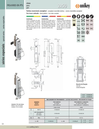 324
Lorem ipsum dolor
Lorem ipsum dolor
Lorem ipsum dolor
www.unikey.ind.br
sériesespeciaisspecialseriesseriesespeciales
20.1
cinza
grey
gris
Construção
Corpo e maçaneta em polia-
mida 6 RAL7035. Travamento
reversível em zamac zincado.
Lingueta LP45 e vareta em
aço 1020 zincado. Pino em aço
1020 zincado, opção em inox
sob consulta.
Construction
Housing and handle built in
RAL7035 polyamide 6. Reversi-
ble locking in zinc zamac. Cam
LP45androdsbuiltin1020steel
zinc. Pin built in 1020 steel zinc,
opcional in stainless steel.
Construcción
Carcasa y manija en poliamida
6 RAL7035. Traba reversible
en zamac cincado. Lengüeta
LP45 y varilla en acero 1020
cincado. Perno en acero 1020
cincado, opción en inoxidable
bajo pedido.
fechos reversíveis europlast – europlast reversible latches – cierres reversibles europlast
lisa trava cadeado – blind padlock – lisa traba candado
FR2x50EE-EK-PTL
2x50
INSERTO
INSERT
INSERTO
MECANISMO DE TRAVAMENTO – LOCKING MECHANISM – MECANISMO DE TRABA
POR VARETAS
BY RODS
POR VARILLAS
POR VARETAS E LINGUETA
BY RODS AND CAM
POR VARILLAS Y LENGÜETA
D 20 / D 25 D 20
BD-16 C18.088.E00 C18.088.320
SEM TRAVAMENTO
NO LOCK
SIN TRABA
C18.S8S.E00 C18.S8S.320
ts Max 3,5 mm 6,0 mm
L = 45 C18.088.320 L ≠ 45 C18.088.y20
L = 35 y = 6
L = 55 y = 9
Recorte de ﬁxação
Cut out
Corte de ﬁjación
Cadeado nº 40, não incluso.
Padlock nº 40, not included.
Candado nº 40, no incluído.
D=20 C18.088.320
D=25 C18.088.325
 