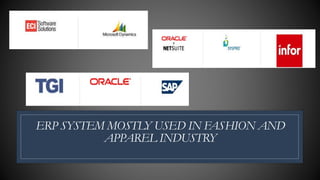 ERP SYSTEM MOSTLY USED IN FASHION AND
APPAREL INDUSTRY
 