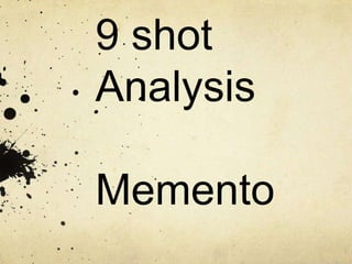 9 shot
Analysis

Memento
 