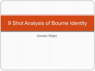 Usman Majid 9 Shot Analysis of Bourne Identity  