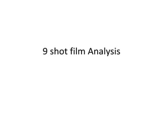 9 shot film Analysis

 