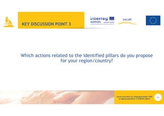 KEY DISCUSSION POINT 3
Which actions related to the identified pillars do you propose
for your region/country?
13
 