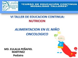 MD. EULALIA PEÑAFIEL
MARTINEZ
Pediatra
 