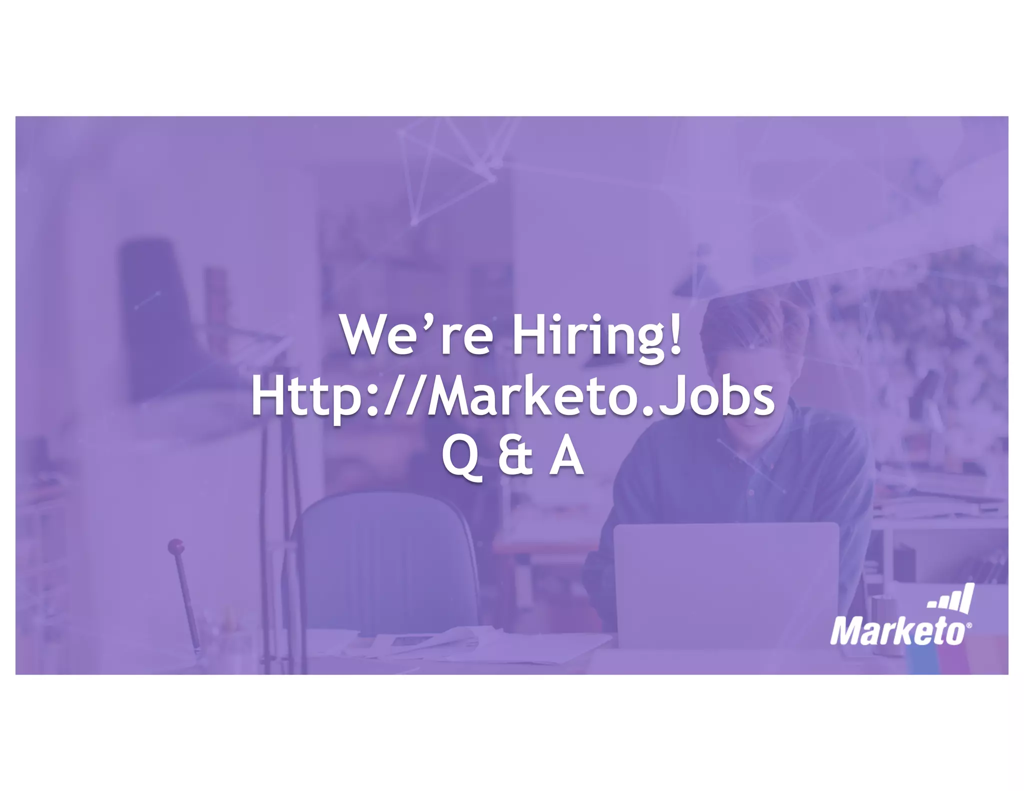 We’re Hiring!
Http://Marketo.Jobs
Q & A
 