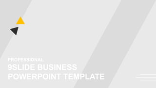 PROFESSIONAL
9SLIDE BUSINESS
POWERPOINT TEMPLATE
 