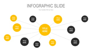 Your Subtitle Will Go Here
INFOGRAPHIC SLIDE
TITLE
HERE
TITLE
HERE TITLE
HERE
TITLE
HERE
TITLE
HERE
TITLE
HERE
TITLE
HERE
TITLE
HERE
TITLE
HERE
TITLE
HERE
TITLE
HERE
TITLE
HERE
 