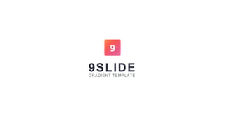 9
GRADIENT TEMPLATE
9SLIDE
 