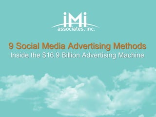 9 Social Media Advertising Methods
Inside the $16.9 Billion Advertising Machine
 