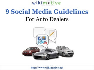 9 Social Media Guidelines
     For Auto Dealers




       http://www.wikimotive.net
 