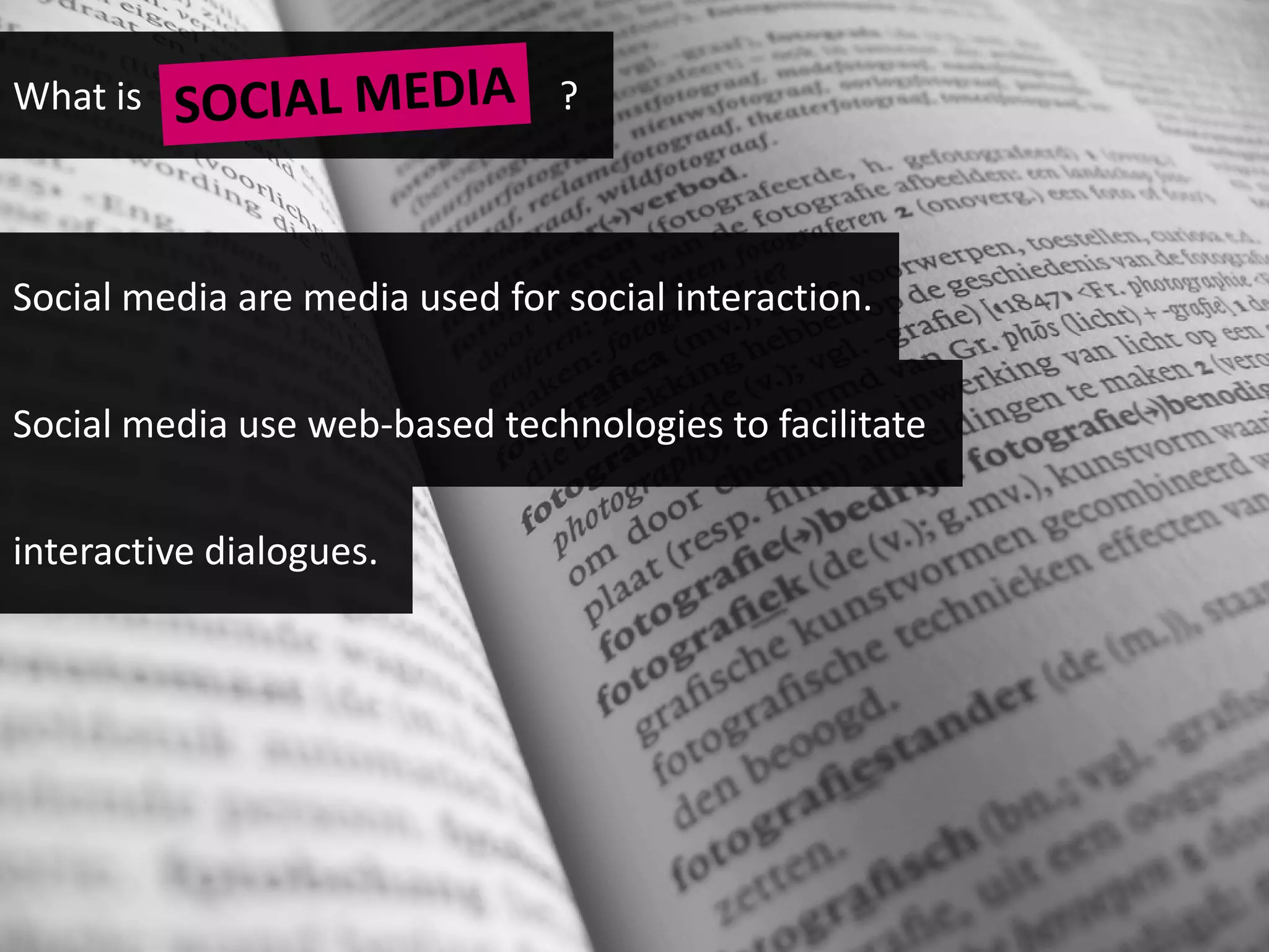 What is                         ?



Social media are media used for social interaction.


Social media use web-based technologies to facilitate

interactive dialogues.
 