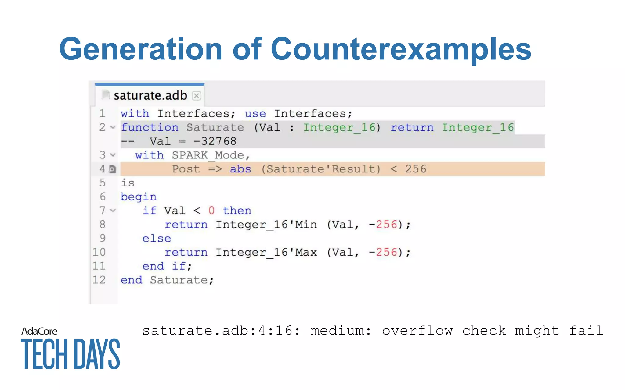 Generation of Counterexamples
saturate.adb:4:16: medium: overflow check might fail
 