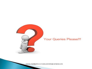 pramod_singla@yahoo.co.in (www.pramodsingla.wordpress.com)
 