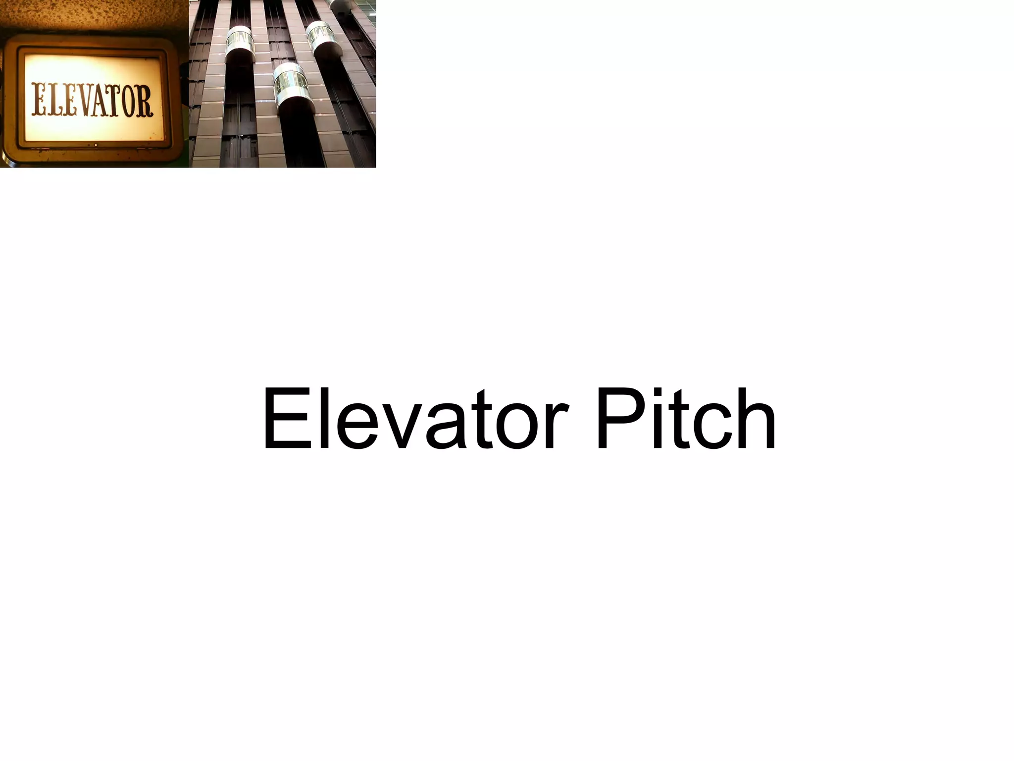 Elevator Pitch
 