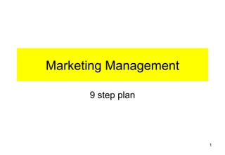 Marketing Management

      9 step plan




                       1
 