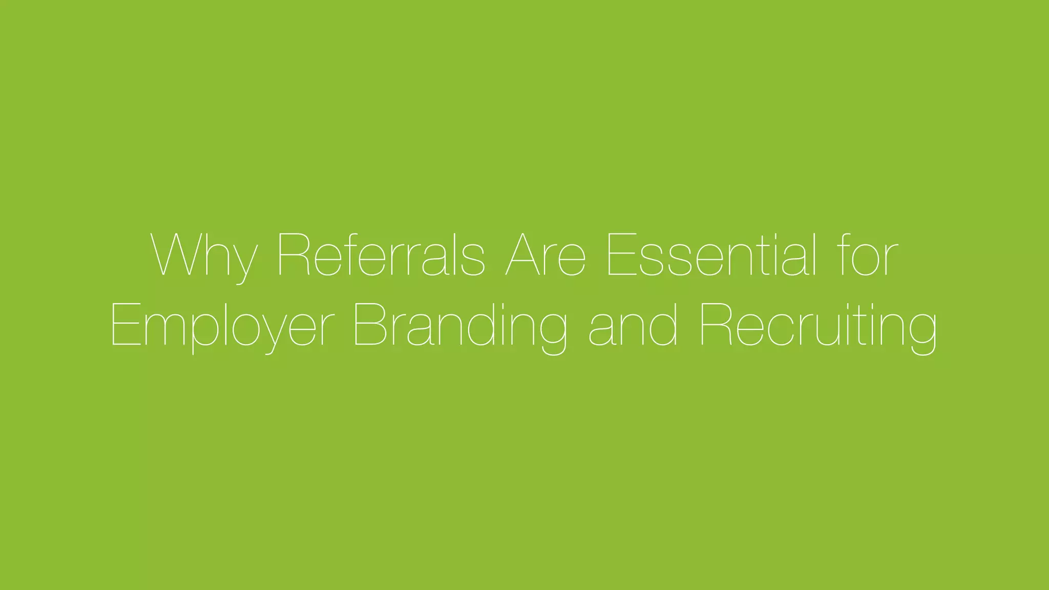 © Glassdoor, Inc. 2017#HappyHires
Why Referrals Are Essential for"
Employer Branding and Recruiting
 