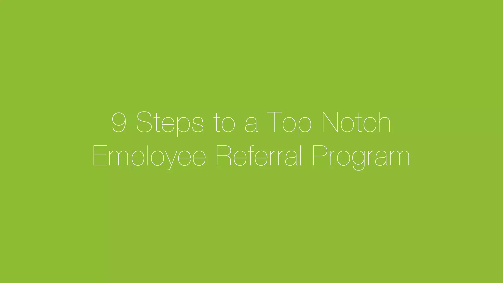 © Glassdoor, Inc. 2017#HappyHires
9 Steps to a Top Notch"
Employee Referral Program
 