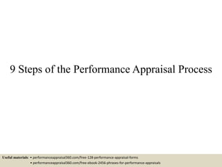 9 Steps of the Performance Appraisal Process
Useful materials: • performanceappraisal360.com/free-128-performance-appraisal-forms
• performanceappraisal360.com/free-ebook-2456-phrases-for-performance-appraisals
 