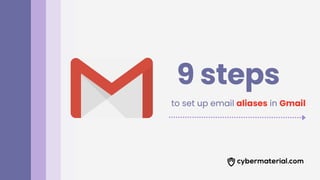 9 steps
to set up email aliases in Gmail
 