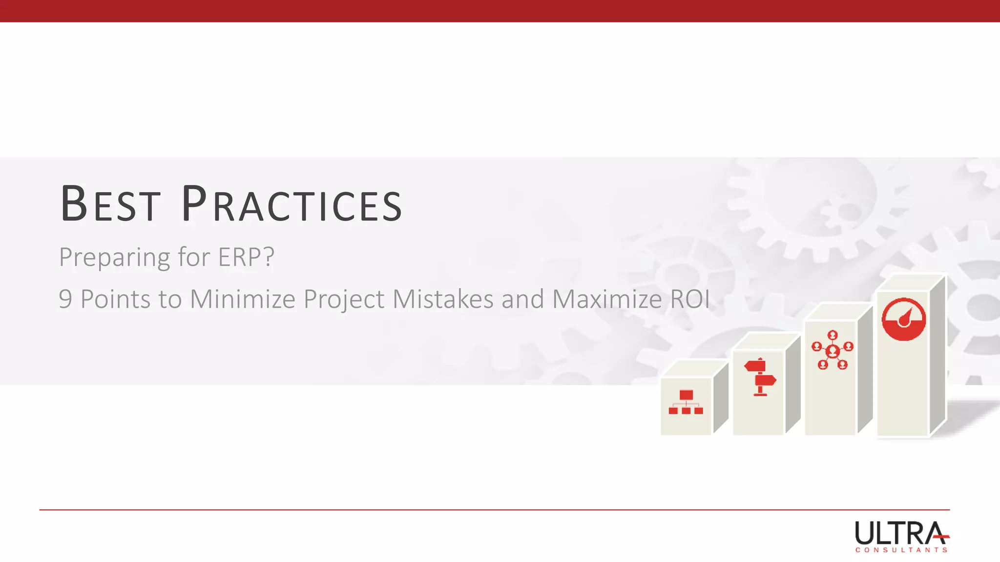 BEST PRACTICES
Preparing for ERP?
9 Points to Minimize Project Mistakes and Maximize ROI
 