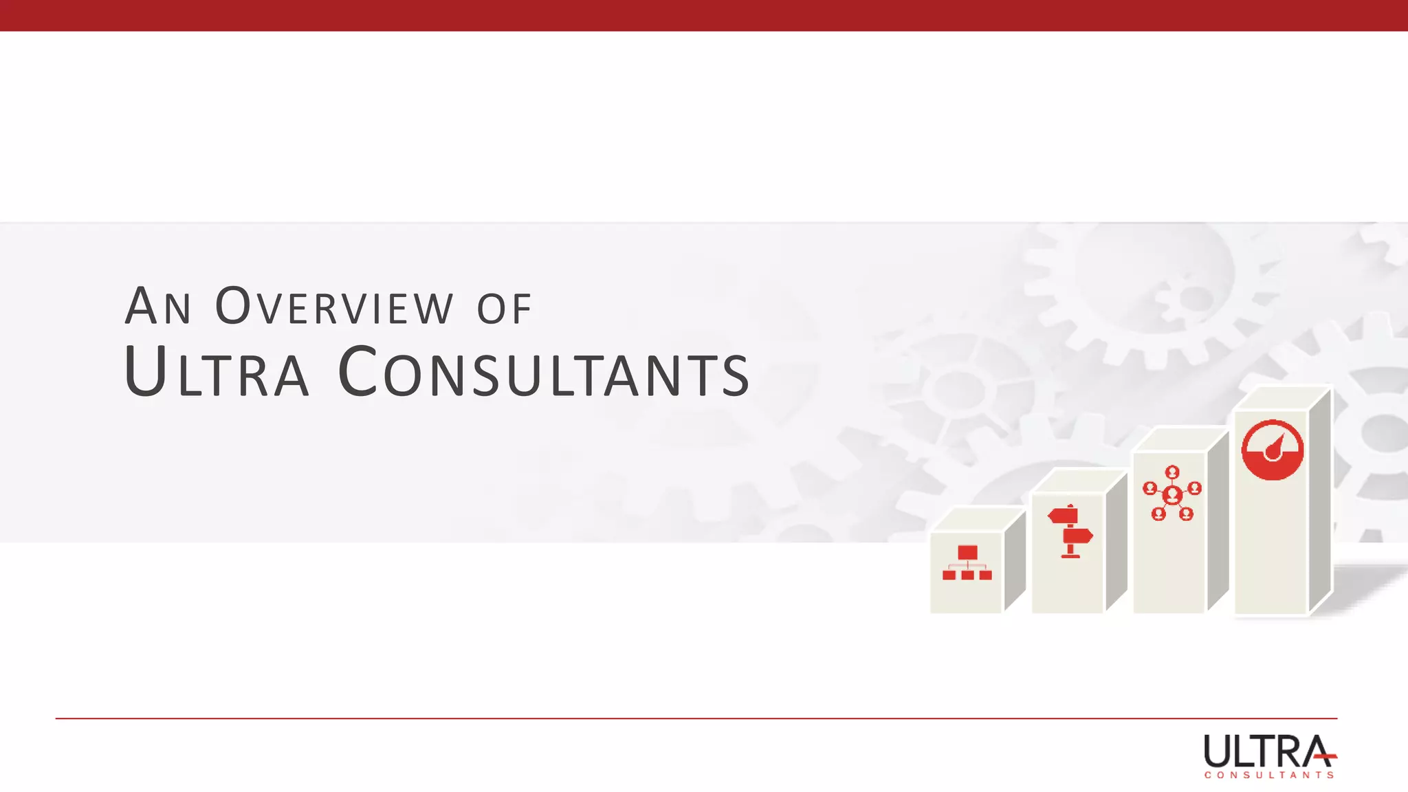 ULTRA CONSULTANTS
AN OVERVIEW OF
 
