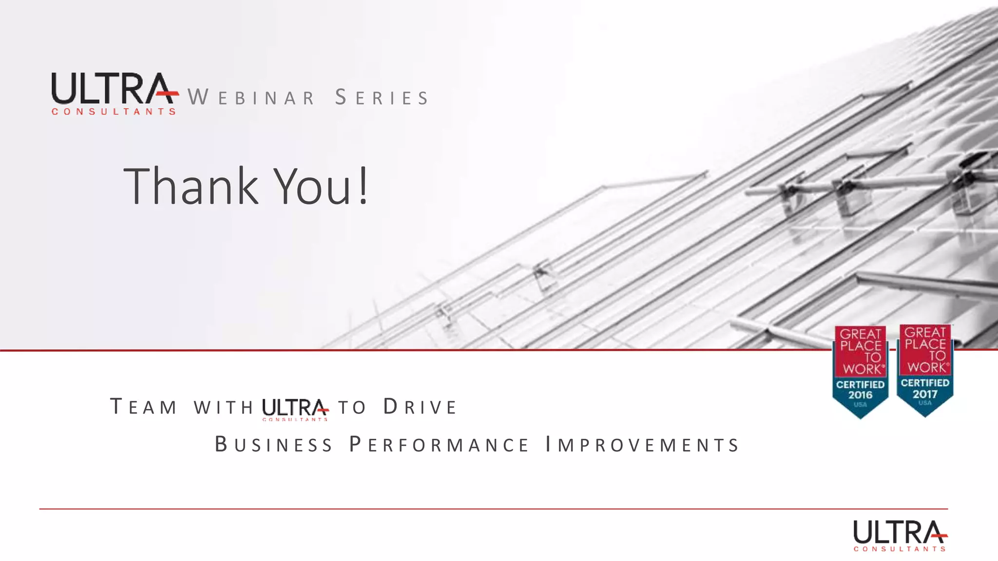 Thank You!
W E B I N A R S E R I E S
T E A M W I T H T O D R I V E
B U S I N E S S P E R F O R M A N C E I M P R O V E M E N T S
 
