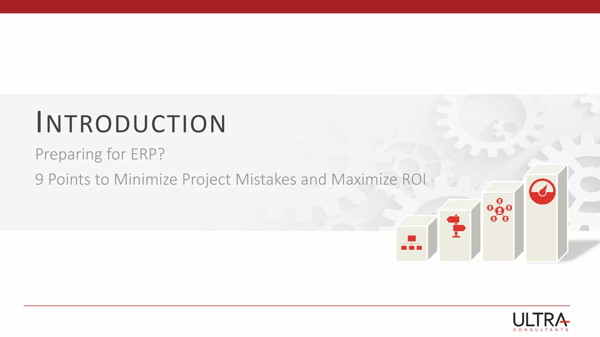 INTRODUCTION
Preparing for ERP?
9 Points to Minimize Project Mistakes and Maximize ROI
 