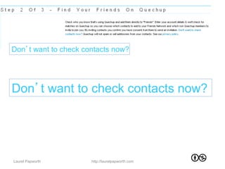 Don’t want to check contacts now?




Don’t want to check contacts now?




Laurel Papworth       http://laurelpapworth.com
 