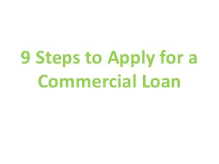 9 Steps to Apply for a
Commercial Loan

 