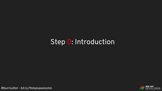 @burrsutter - bit.ly/9stepsawesome
Step 0: Introduction
 