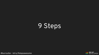 @burrsutter - bit.ly/9stepsawesome
9 Steps
 