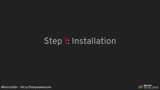 @burrsutter - bit.ly/9stepsawesome
Step 1: Installation
 