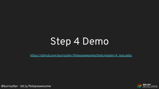 @burrsutter - bit.ly/9stepsawesome
Step 4 Demo
https://github.com/burrsutter/9stepsawesome/blob/master/4_logs.adoc
 