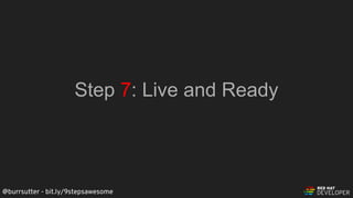 @burrsutter - bit.ly/9stepsawesome
Step 7: Live and Ready
 