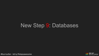 @burrsutter - bit.ly/9stepsawesome
New Step 9: Databases
 