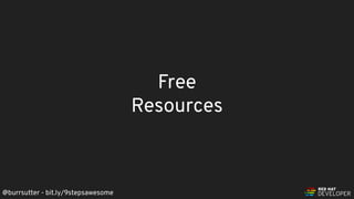 @burrsutter - bit.ly/9stepsawesome
Free
Resources
 