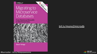 @burrsutter - bit.ly/9stepsawesome
bit.ly/mono2microdb
 