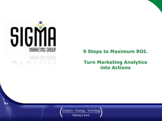 9 Steps to Maximum ROI.Turn Marketing Analyticsinto Actions March 2010 