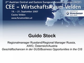 Guido Stock Regionalmanager Russland/Regional Manager Russia,  AWO, Österreich/Austria Geschäftschancen in der GUS/Business Opportunities in the CIS 