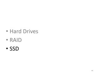 • Hard Drives
• RAID
• SSD
48
 