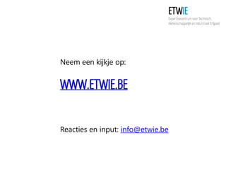 Neem een kijkje op:

WWW.ETWIE.BE
Reacties en input: info@etwie.be

 