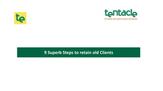 9 Superb Steps to retain old Clients
 