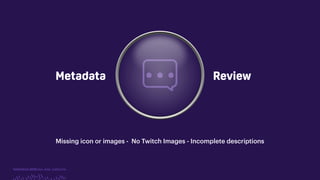 TwitchCon 2018 San Jose, California
Metadata
Missing icon or images - No Twitch Images - Incomplete descriptions
Review
 
