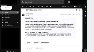 What do we do? What
happens when we get
to the approval
process?
EXTENSION APPROVAL PROCESS
Help you understand
policyLorem ipsum dolor
sit amet,
consectetur
adipiscing elit, sed
do eiusmod
tempor incididunt
ut labore et dolore
01.
Provide clear review
guidanceLorem ipsum dolor
sit amet,
consectetur
adipiscing elit, sed
do eiusmod
tempor incididunt
ut labore et dolore
02.
HI SANYU,
YOUR EXTENSION HAS NOT PASSED REVIEW.
YOUR EXTENSION MUST HAVE AT LEAST ONE VALID SCREENSHOT.
IF YOU HAVE ALREADY ADDED A SCREENSHOT, BUT ADDED IT AFTER
MOVING TO HOSTED TEST, PLEASE IGNORE THIS MESSAGE AND MOVE
YOUR EXTENSION BACK INTO REVIEW.
FILES & CODE REVIEW ISSUES:
• EMBEDDABLE IFRAMES ARE NOT ALLOWED WITHIN EXTENSIONS.
• ALL EXTERNAL CSS/JS MUST BE INCLUDED WITH YOUR UPLOAD
TWITCHDEV
TO ME >
WHAT? OH NO! BOOOOOOO!
 