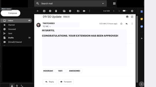 What do we do? What
happens when we get
to the approval
process?
EXTENSION APPROVAL PROCESS
Help you understand
policyLorem ipsum dolor
sit amet,
consectetur
adipiscing elit, sed
do eiusmod
tempor incididunt
ut labore et dolore
01.
Provide clear review
guidanceLorem ipsum dolor
sit amet,
consectetur
adipiscing elit, sed
do eiusmod
tempor incididunt
ut labore et dolore
02.
HI SANYU,
CONGRATULATIONS. YOUR EXTENSION HAS BEEN APPROVED!
TWITCHDEV
TO ME >
HOORAH! YAY! AWESOME!
 
