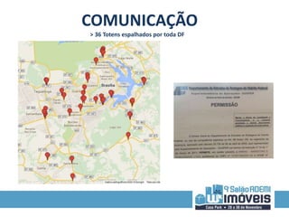 COMUNICAÇÃO 
> 36 Totens espalhados por toda DF 
 