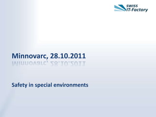 Minnovarc, 28.10.2011


Safety in special environments
 