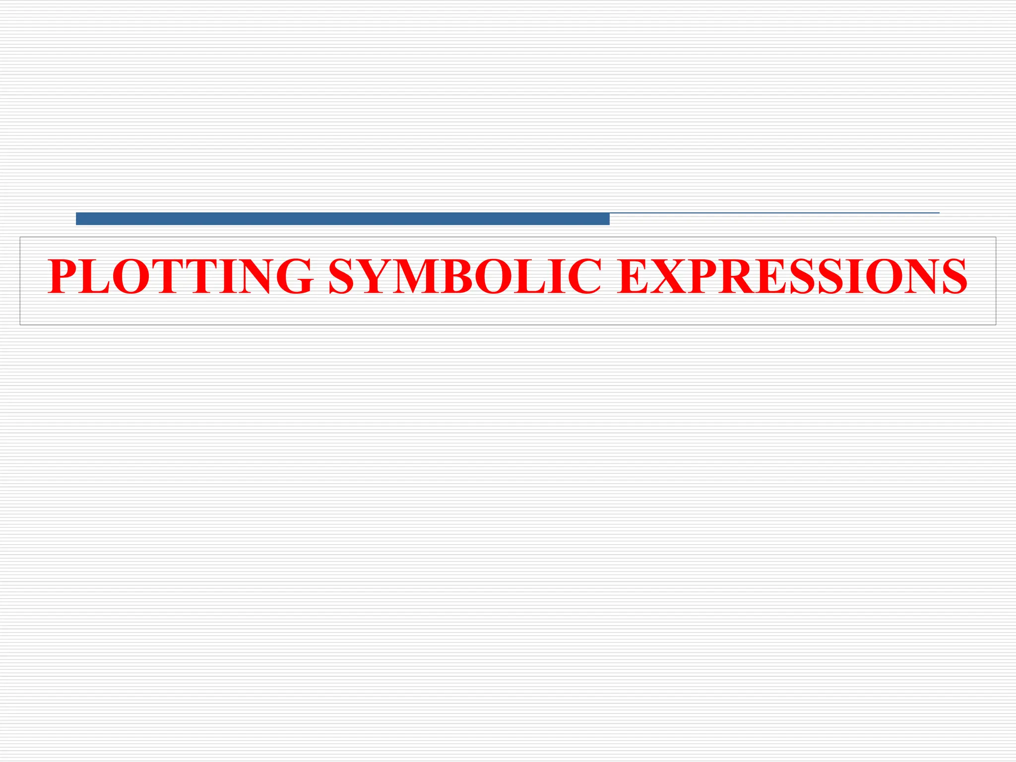 PLOTTING SYMBOLIC EXPRESSIONS
 