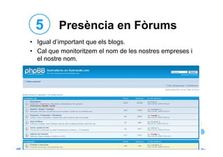5       Presència en Fòrums
• Igual d’important que els blogs
        d important         blogs.
• Cal que monitoritzem el nom de les nostres empreses i
  el nostre nom.




          www.Geaipc.com
 