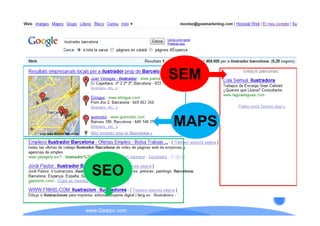 SEM


                 MAPS


  SEO

www.Geaipc.com
 